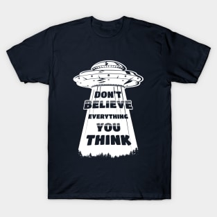 Don't believe everything you think alien abduction T-Shirt